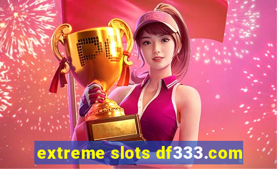 extreme slots df333.com